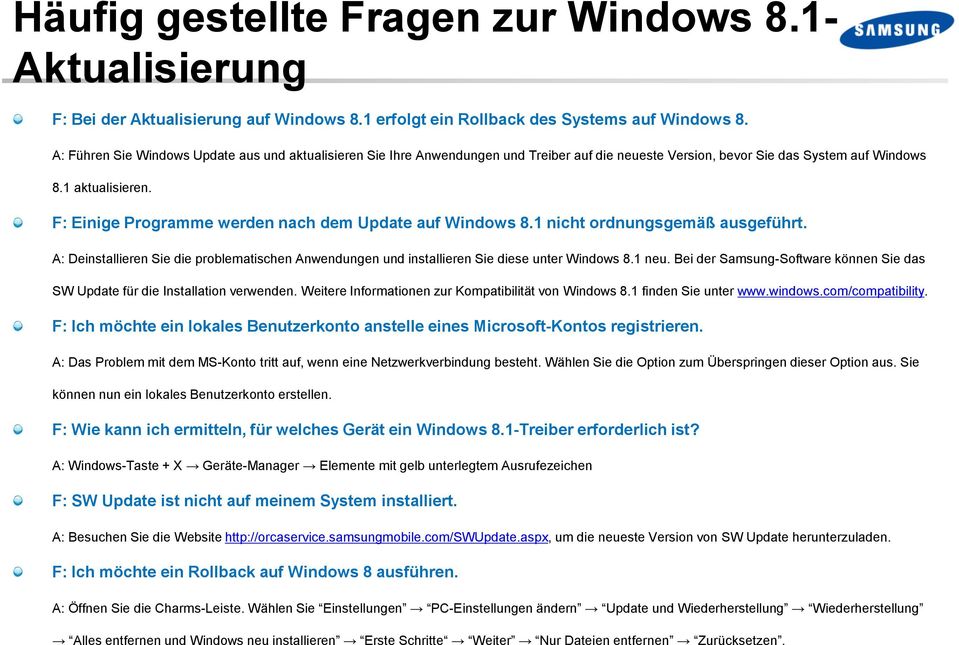 F: Einige Programme werden nach dem Update auf Windows 8.1 nicht ordnungsgemäß ausgeführt. A: Deinstallieren Sie die problematischen Anwendungen und installieren Sie diese unter Windows 8.1 neu.