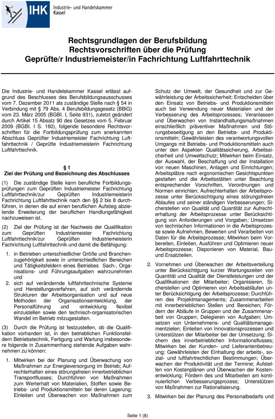 I, Seite 931), zuletzt geändert durch Artikel 15 Absatz 90 des Gesetzes vom 5. Februar 2009 (BGBI. I S.