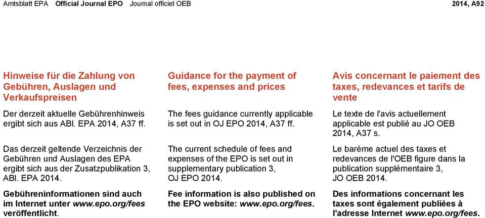 org/fees veröffentlicht. Guidance for the payment of fees, expenses and prices The fees guidance currently applicable is set out in OJ EPO 2014, A37 ff.