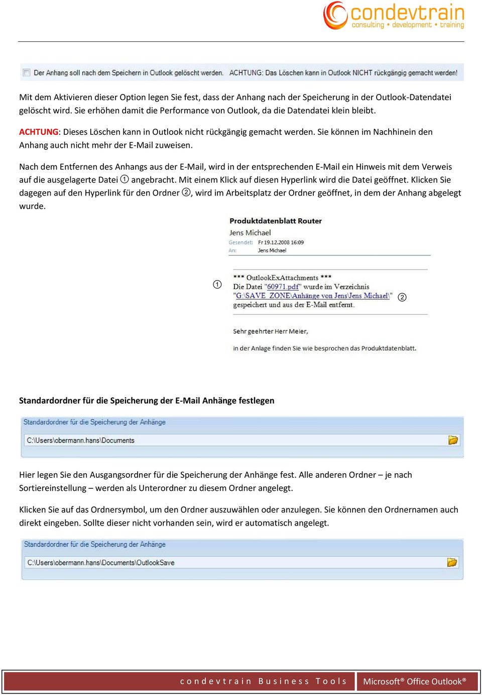 Sie können im Nachhinein den Anhang auch nicht mehr der E-Mail zuweisen.