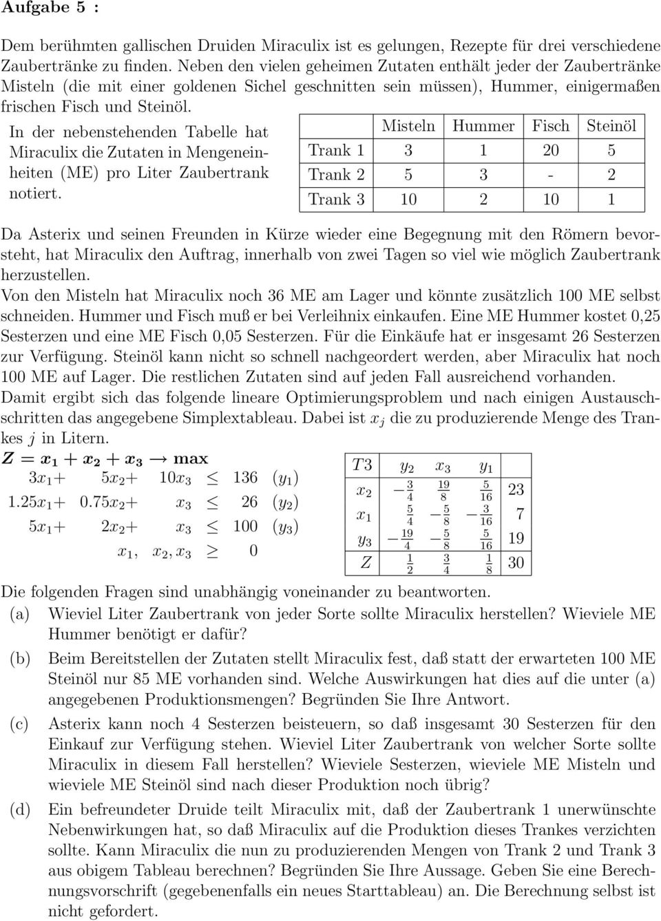 In der nebenstehenden Tabelle hat Miraculix die Zutaten in Mengeneinheiten (ME) pro Liter Zaubertrank notiert.