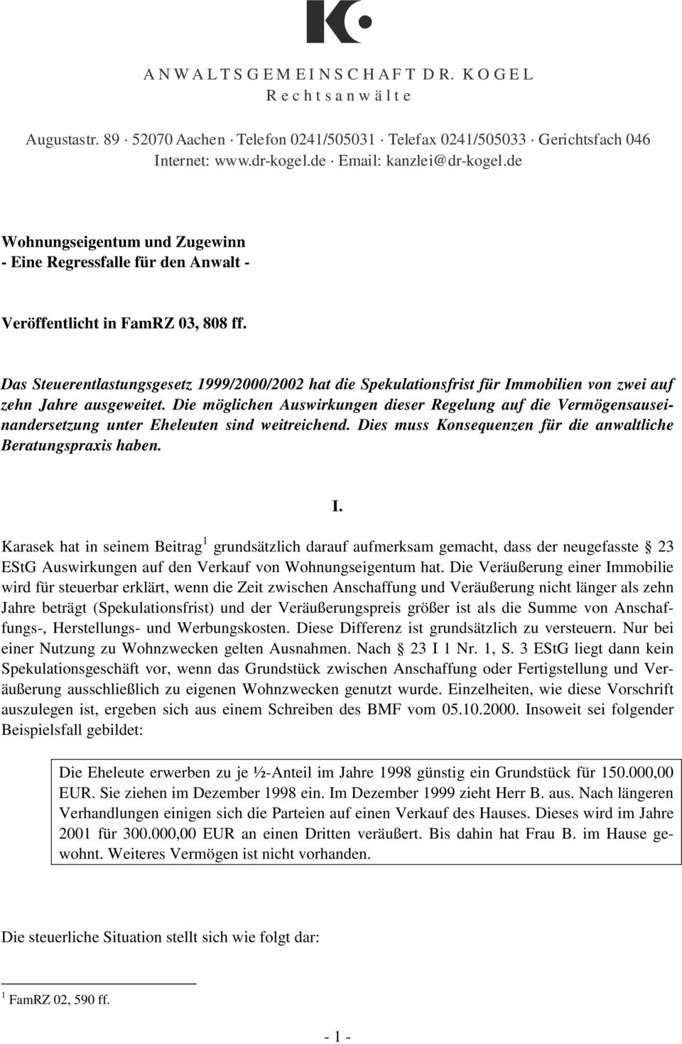 Das Steuerentlastungsgesetz 1999/2000/2002 hat die Spekulationsfrist für Immobilien von zwei auf zehn Jahre ausgeweitet.