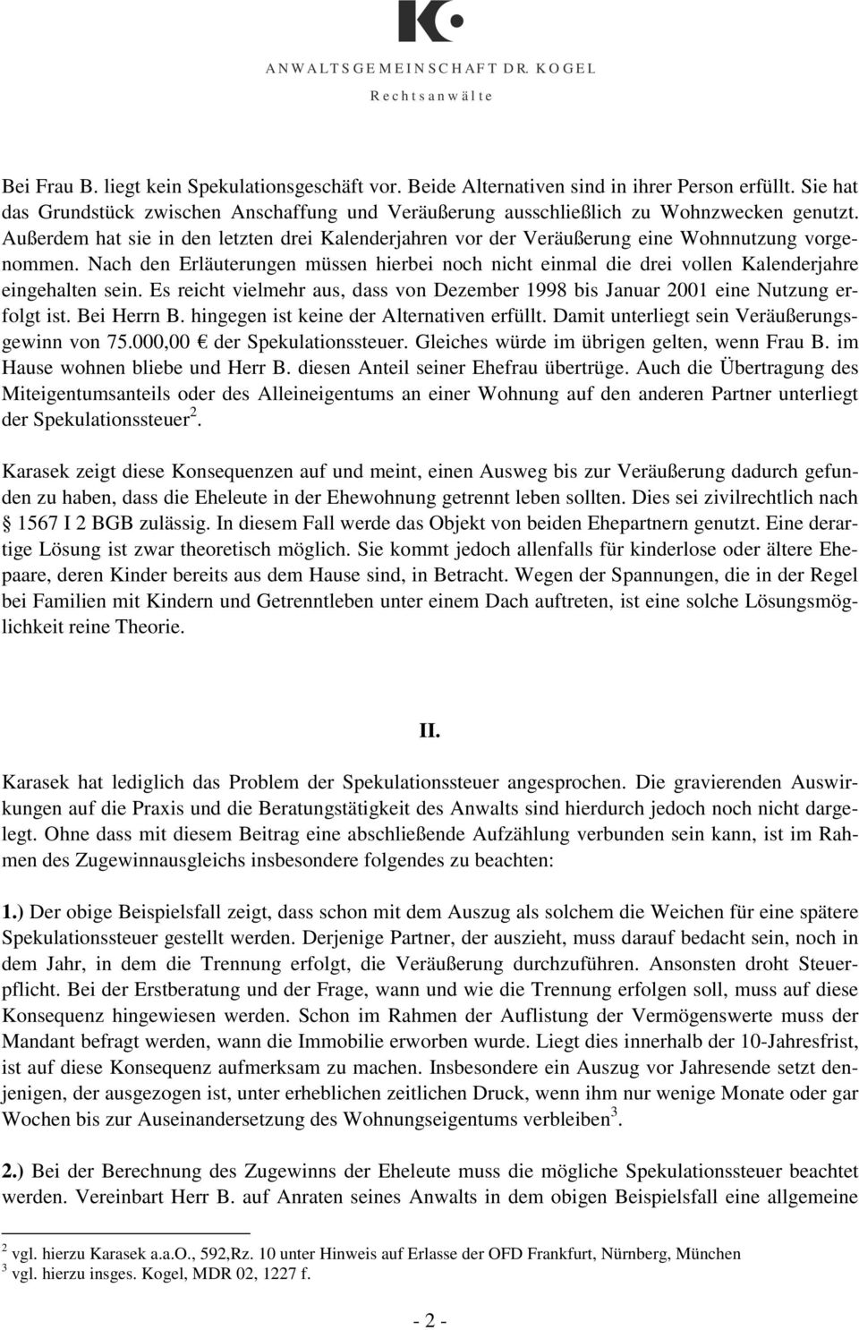 Nach den Erläuterungen müssen hierbei noch nicht einmal die drei vollen Kalenderjahre eingehalten sein. Es reicht vielmehr aus, dass von Dezember 1998 bis Januar 2001 eine Nutzung erfolgt ist.