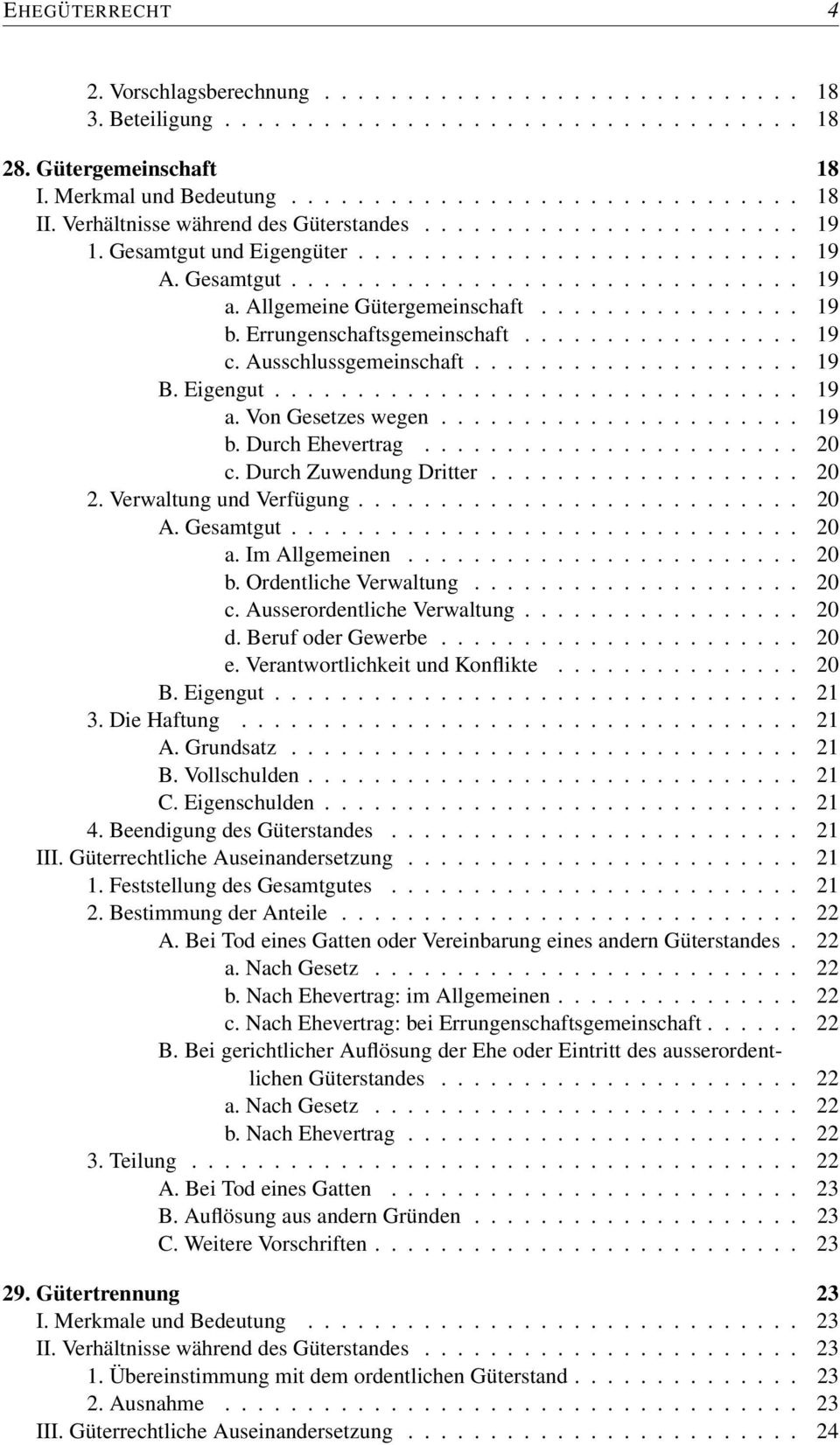 Allgemeine Gütergemeinschaft................ 19 b. Errungenschaftsgemeinschaft................. 19 c. Ausschlussgemeinschaft.................... 19 B. Eigengut................................ 19 a.