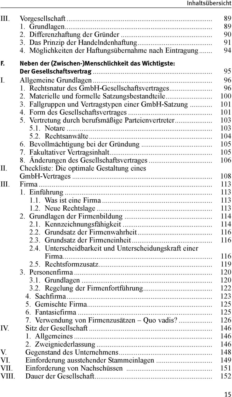 Materielle und formelle Satzungsbestandteile... 100 3. Fallgruppen und Vertragstypen einer GmbH-Satzung... 101 4. Form des Gesellschaftsvertrages... 101 5.