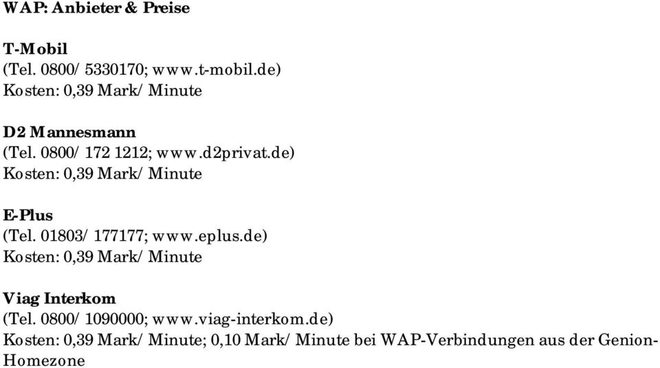 de) Kosten: 0,39 Mark/Minute E-Plus (Tel. 01803/177177; www.eplus.