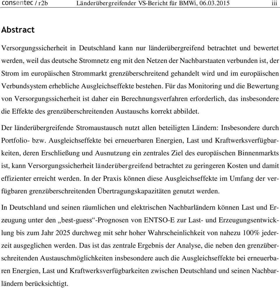 Strom im europäischen Strommarkt grenzüberschreitend gehandelt wird und im europäischen Verbundsystem erhebliche Ausgleichseffekte bestehen.