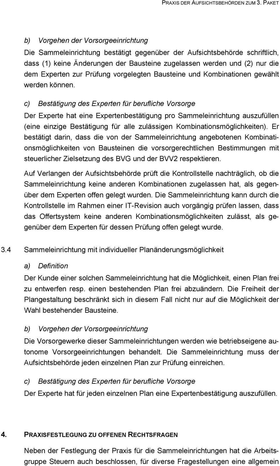 c) Bestätigung des Experten für berufliche Vorsorge Der Experte hat eine Expertenbestätigung pro Sammeleinrichtung auszufüllen (eine einzige Bestätigung für alle zulässigen Kombinationsmöglichkeiten).