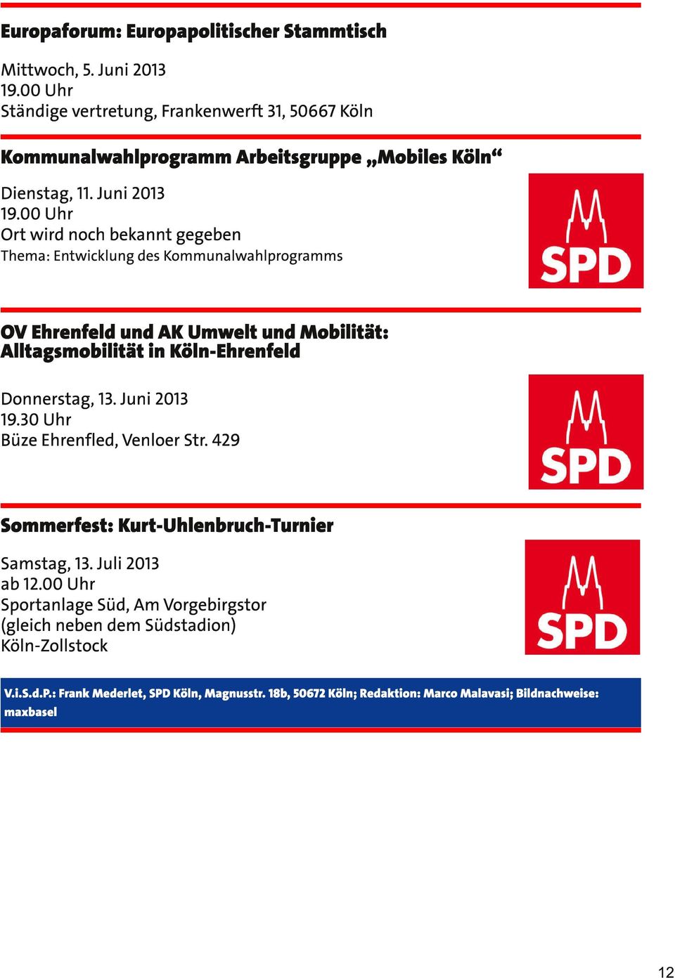 Juni 2013 Ort wird noch bekannt gegeben OV Ehrenfeld und AK Umwelt und Mobilität: Alltagsmobilität in Köln-Ehrenfeld Donnerstag, 13. Juni 2013 19.