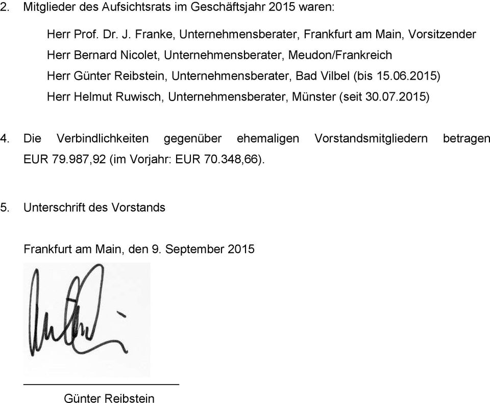 Günter Reibstein, Unternehmensberater, Bad Vilbel (bis 15.06.2015) Herr Helmut Ruwisch, Unternehmensberater, Münster (seit 30.07.