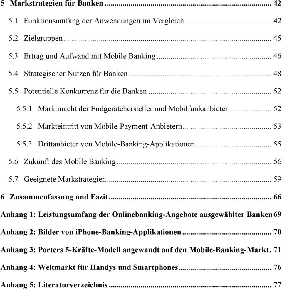 .. 55 5.6 Zukunft des Mobile Banking... 56 5.7 Geeignete Markstrategien... 59 6 Zusammenfassung und Fazit.