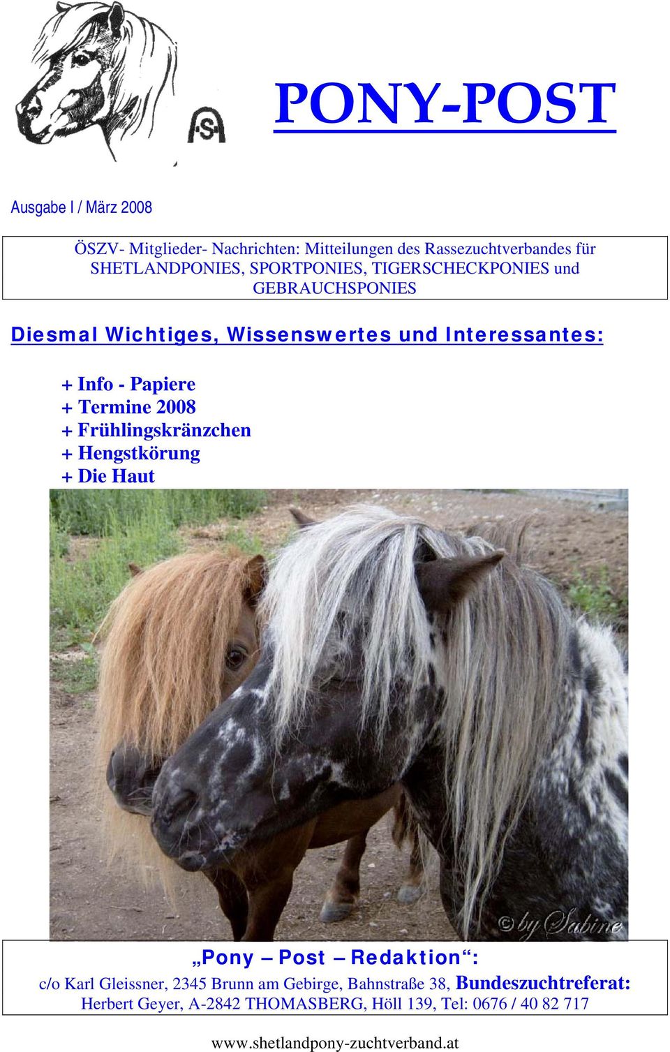 Interessantes: + Info - Papiere + Termine 2008 + Frühlingskränzchen + Hengstkörung + Die Haut Pony Post Redaktion :