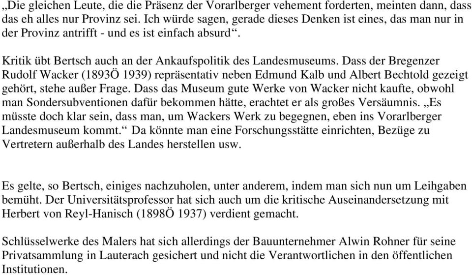 Dass der Bregenzer Rudolf Wacker (1893Ö 1939) repräsentativ neben Edmund Kalb und Albert Bechtold gezeigt gehört, stehe außer Frage.