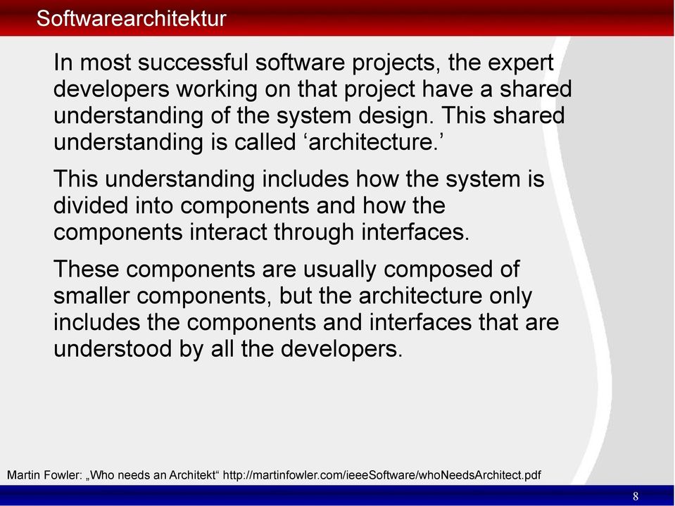 This understanding includes how the system is divided into components and how the components interact through interfaces.