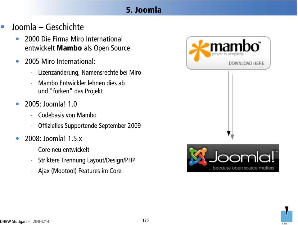 Joomla! 1.0 - Codebasis von Mambo - Offizielles Supportende September 2009 2008: Joomla! 1.5.