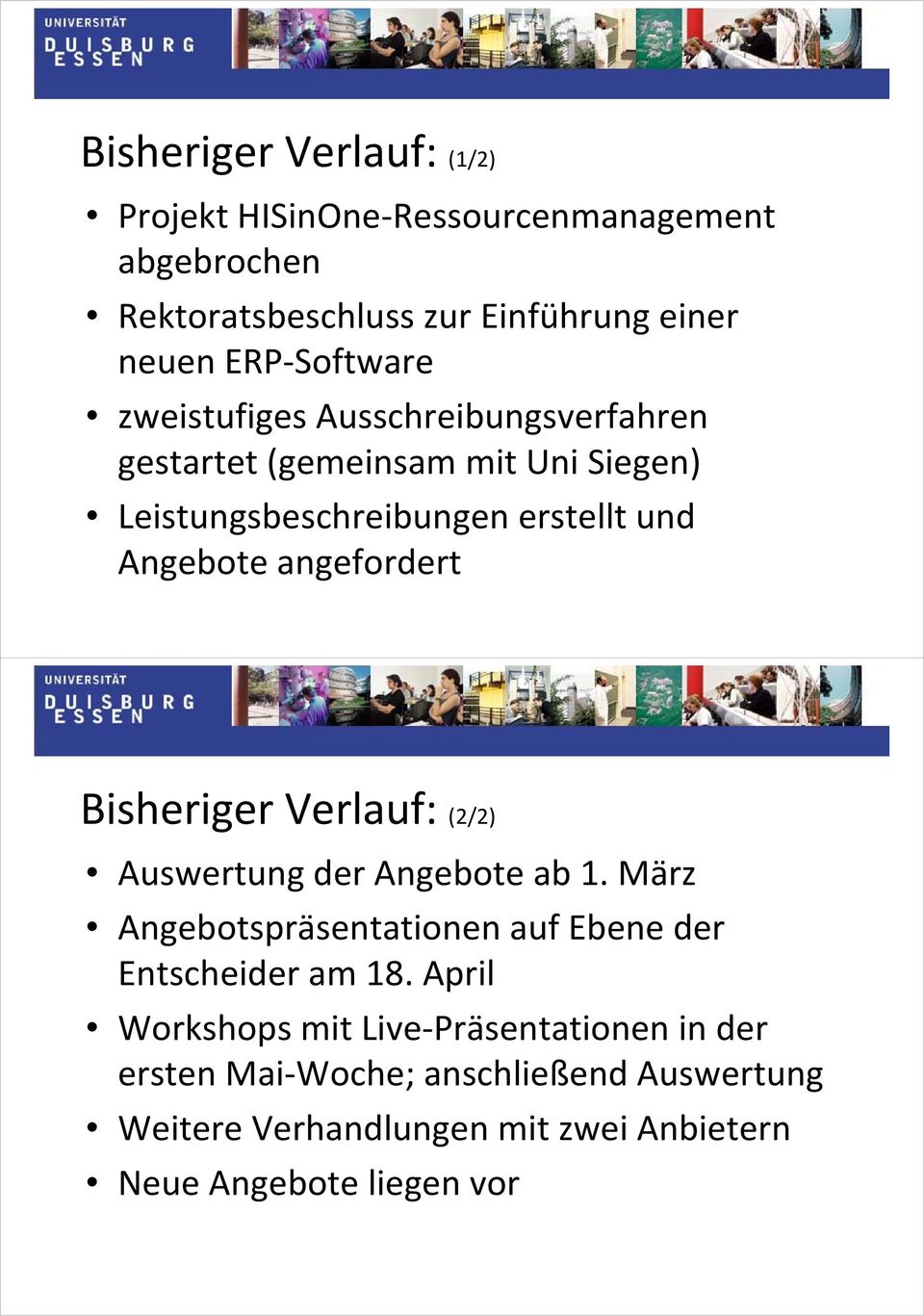 Bisheriger Verlauf: (2/2) Auswertung der Angebote ab 1. März Angebotspräsentationen auf Ebene der Entscheider am 18.