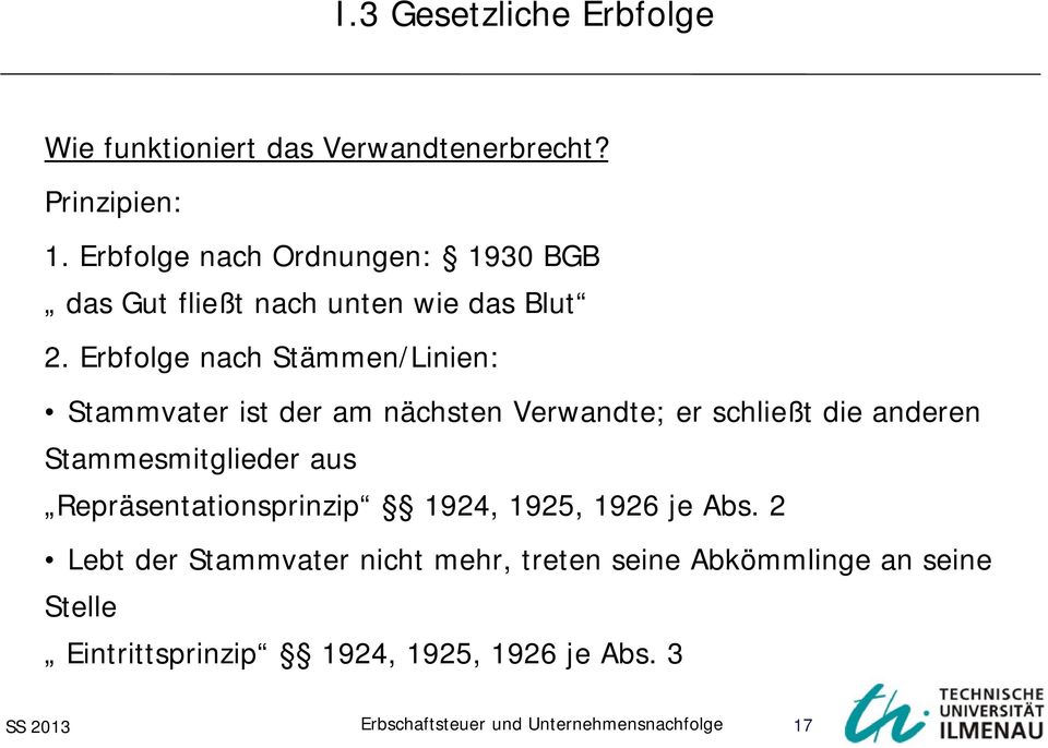 Erbfolge nach Stämmen/Linien: Stammvater ist der am nächsten Verwandte; er schließt die anderen Stammesmitglieder aus