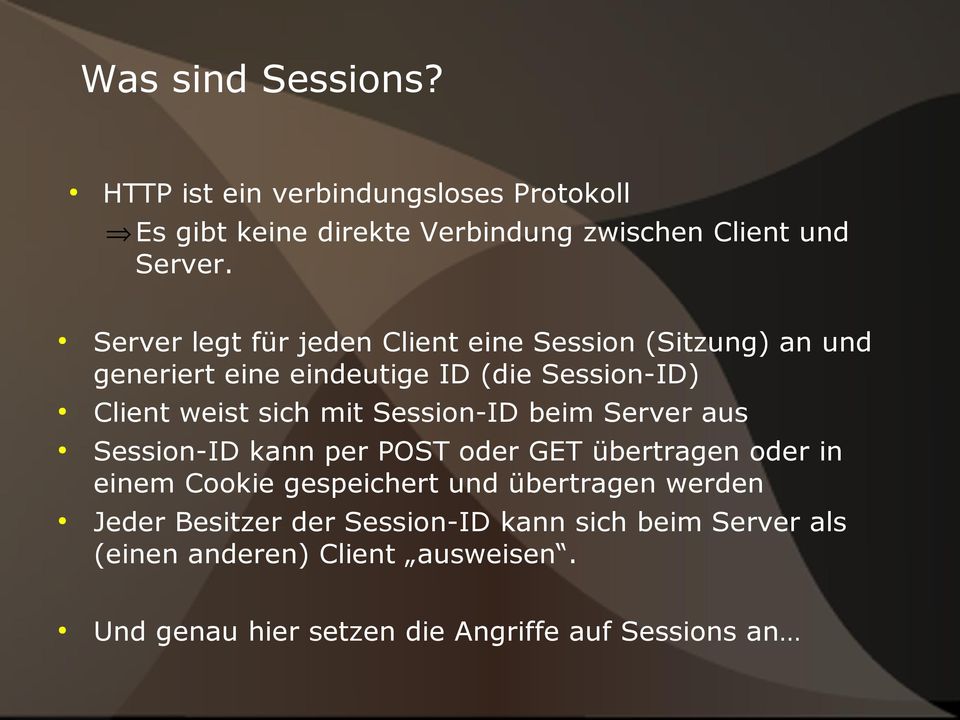 Session-ID beim Server aus Session-ID kann per POST oder GET übertragen oder in einem Cookie gespeichert und übertragen werden