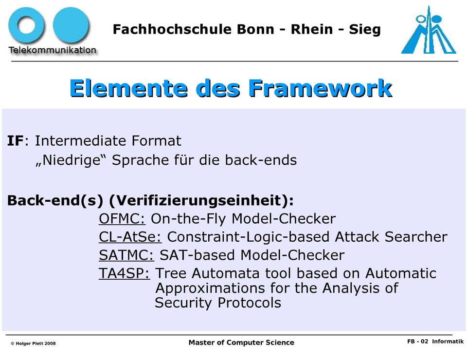 Constraint-Logic-based Attack Searcher SATMC: SAT-based Model-Checker TA4SP: Tree