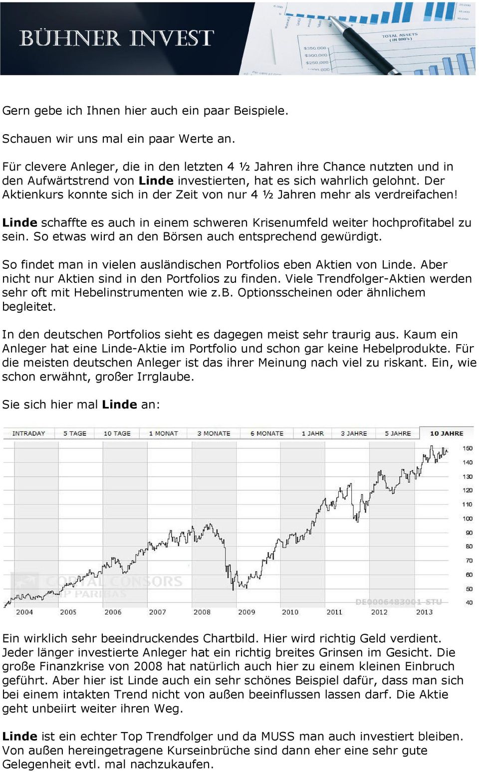 Der Aktienkurs konnte sich in der Zeit von nur 4 ½ Jahren mehr als verdreifachen! Linde schaffte es auch in einem schweren Krisenumfeld weiter hochprofitabel zu sein.