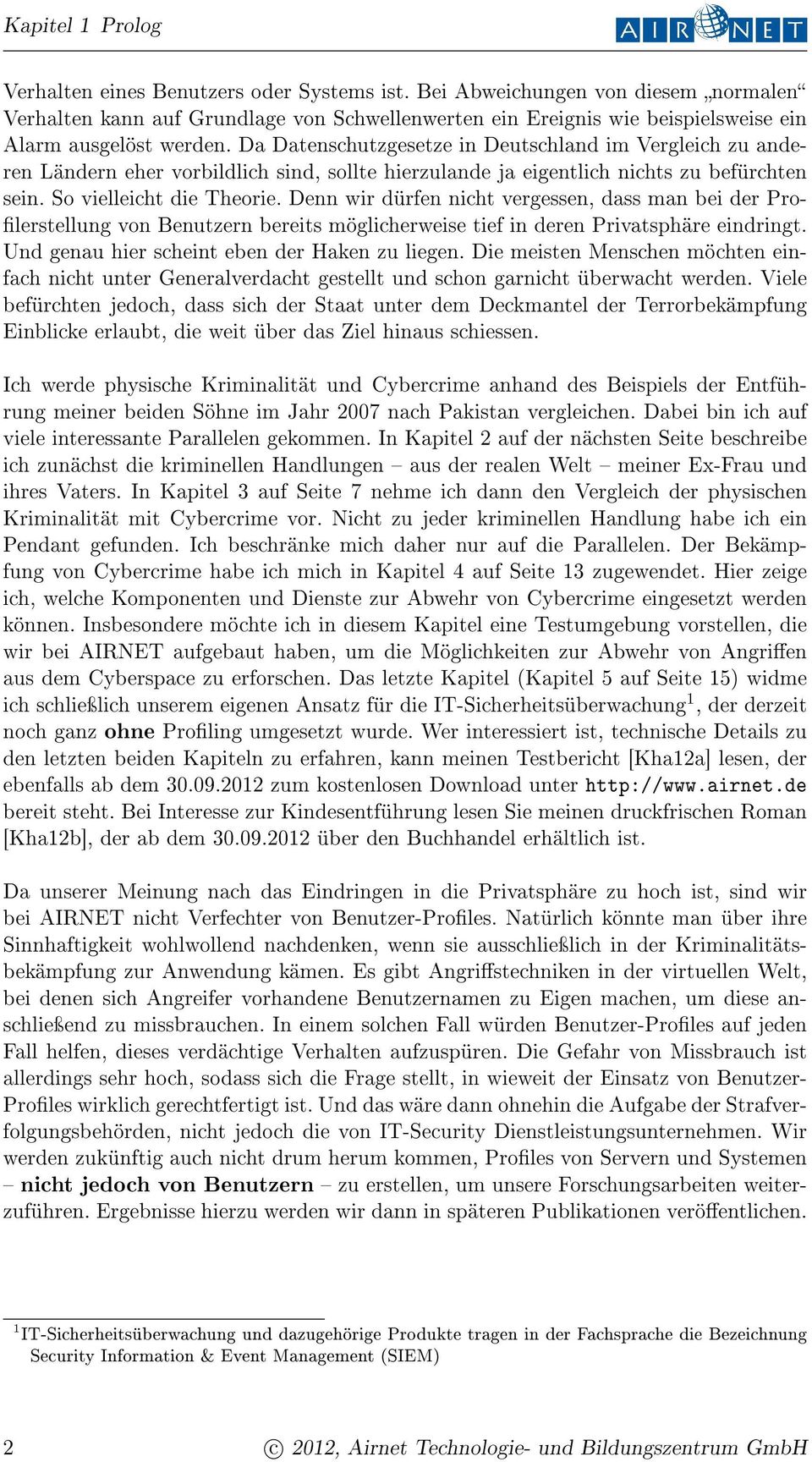 Da Datenschutzgesetze in Deutschland im Vergleich zu anderen Ländern eher vorbildlich sind, sollte hierzulande ja eigentlich nichts zu befürchten sein. So vielleicht die Theorie.