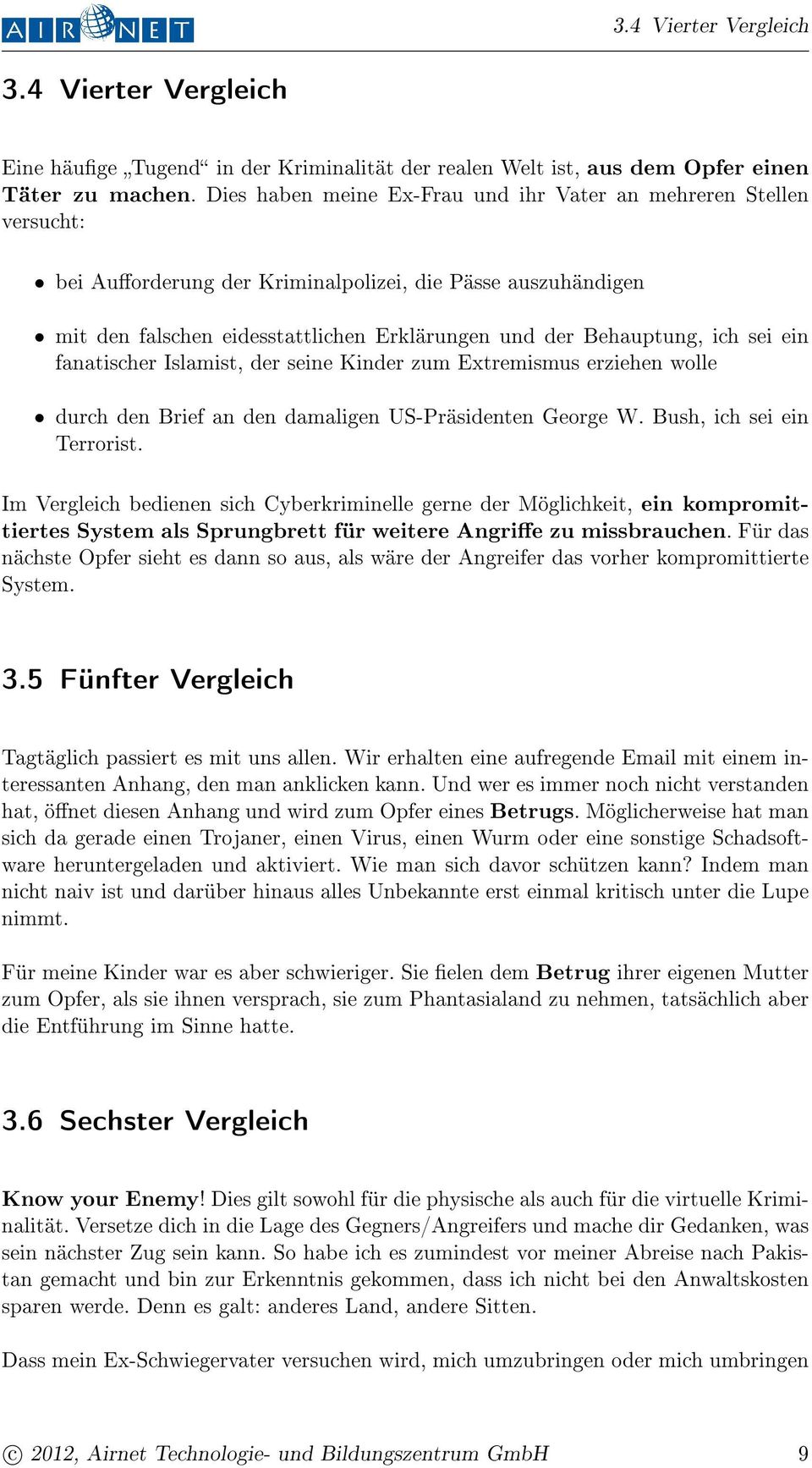 sei ein fanatischer Islamist, der seine Kinder zum Extremismus erziehen wolle durch den Brief an den damaligen US-Präsidenten George W. Bush, ich sei ein Terrorist.