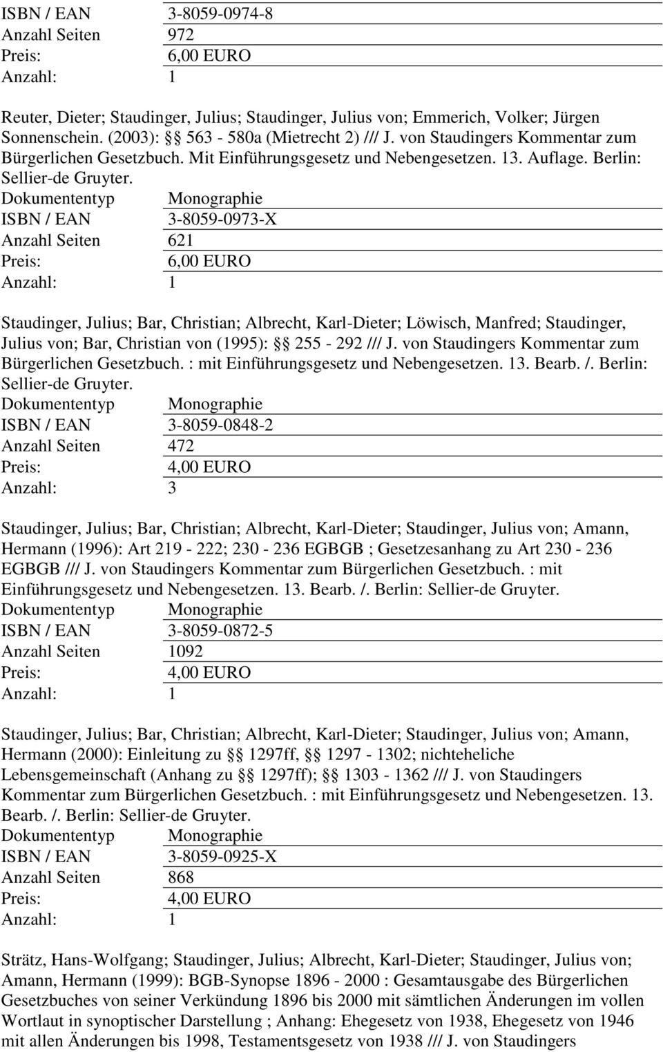 ISBN / EAN 3-8059-0973-X Anzahl Seiten 621 Staudinger, Julius; Bar, Christian; Albrecht, Karl-Dieter; Löwisch, Manfred; Staudinger, Julius von; Bar, Christian von (1995): 255-292 /// J.