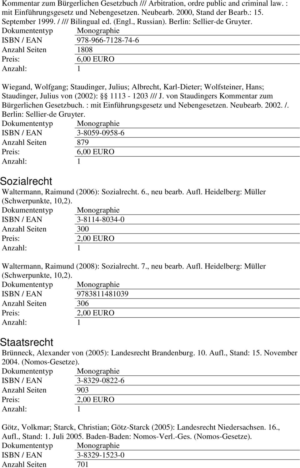 ISBN / EAN 978-966-7128-74-6 Anzahl Seiten 1808 Wiegand, Wolfgang; Staudinger, Julius; Albrecht, Karl-Dieter; Wolfsteiner, Hans; Staudinger, Julius von (2002): 1113-1203 /// J.