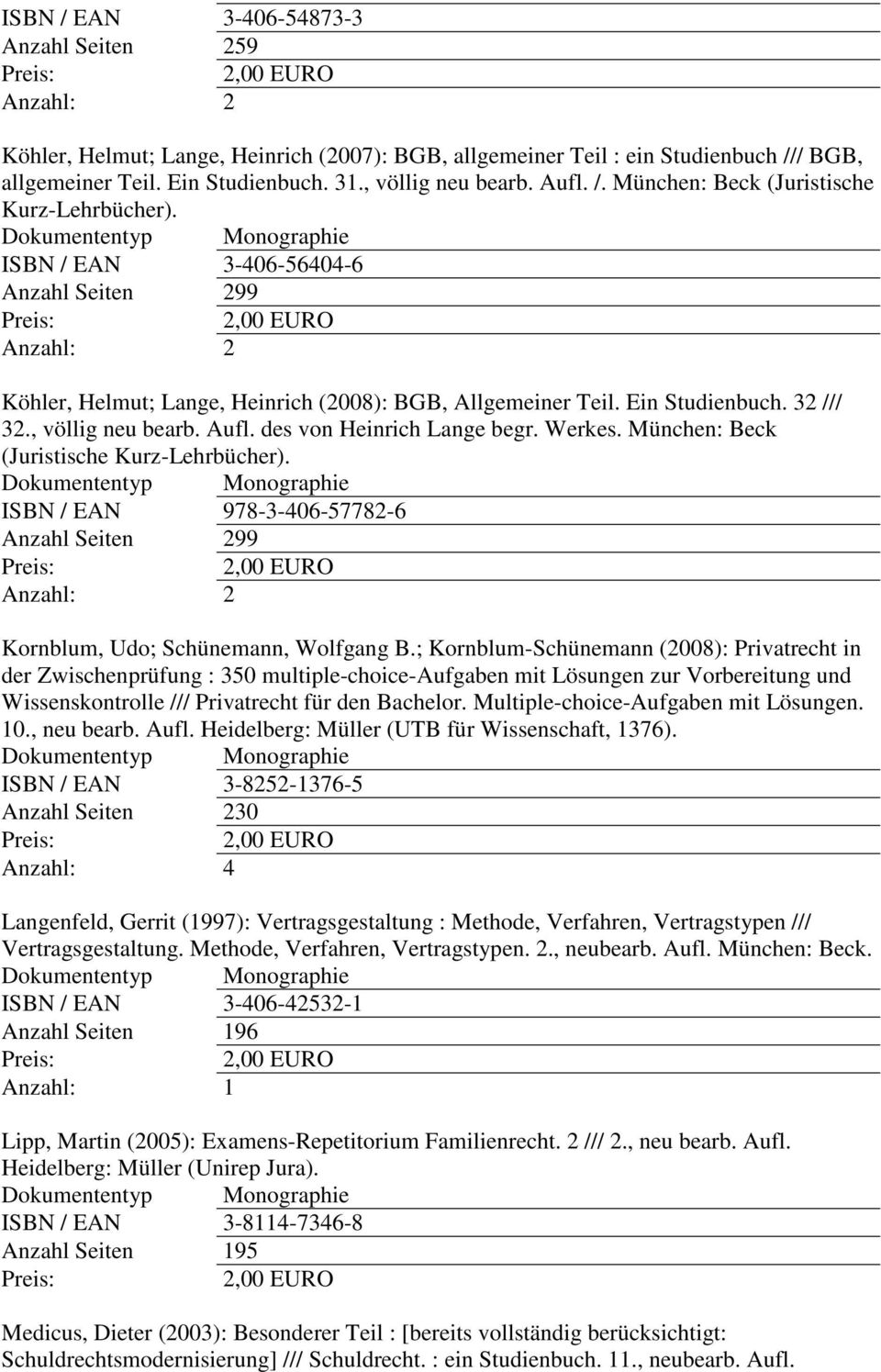 München: Beck (Juristische Kurz-Lehrbücher). ISBN / EAN 978-3-406-57782-6 Anzahl Seiten 299 Kornblum, Udo; Schünemann, Wolfgang B.