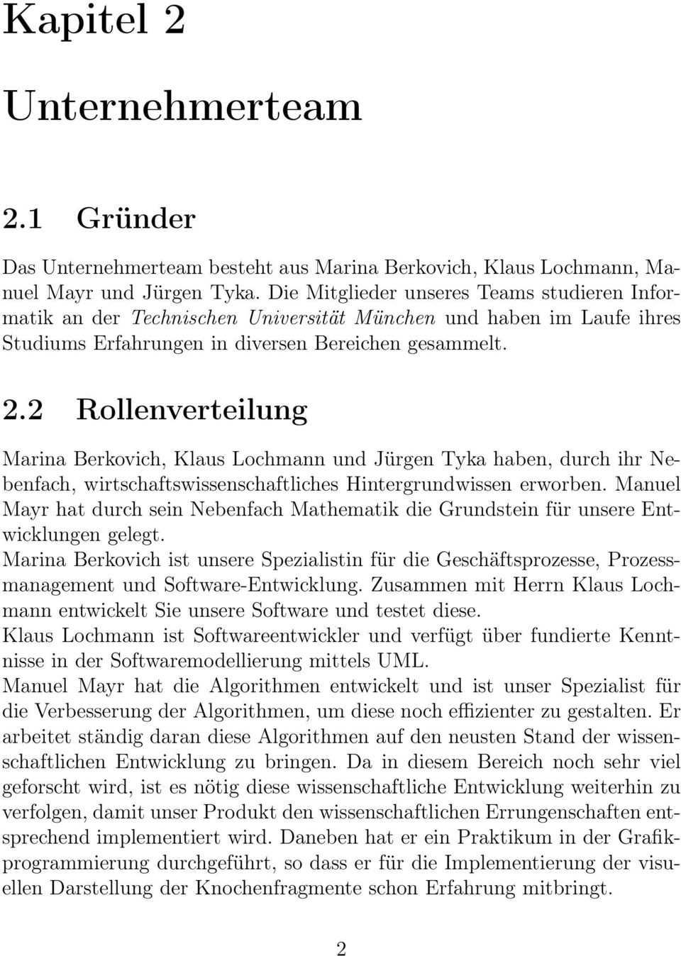 2 Rollenverteilung Marina Berkovich, Klaus Lochmann und Jürgen Tyka haben, durch ihr Nebenfach, wirtschaftswissenschaftliches Hintergrundwissen erworben.