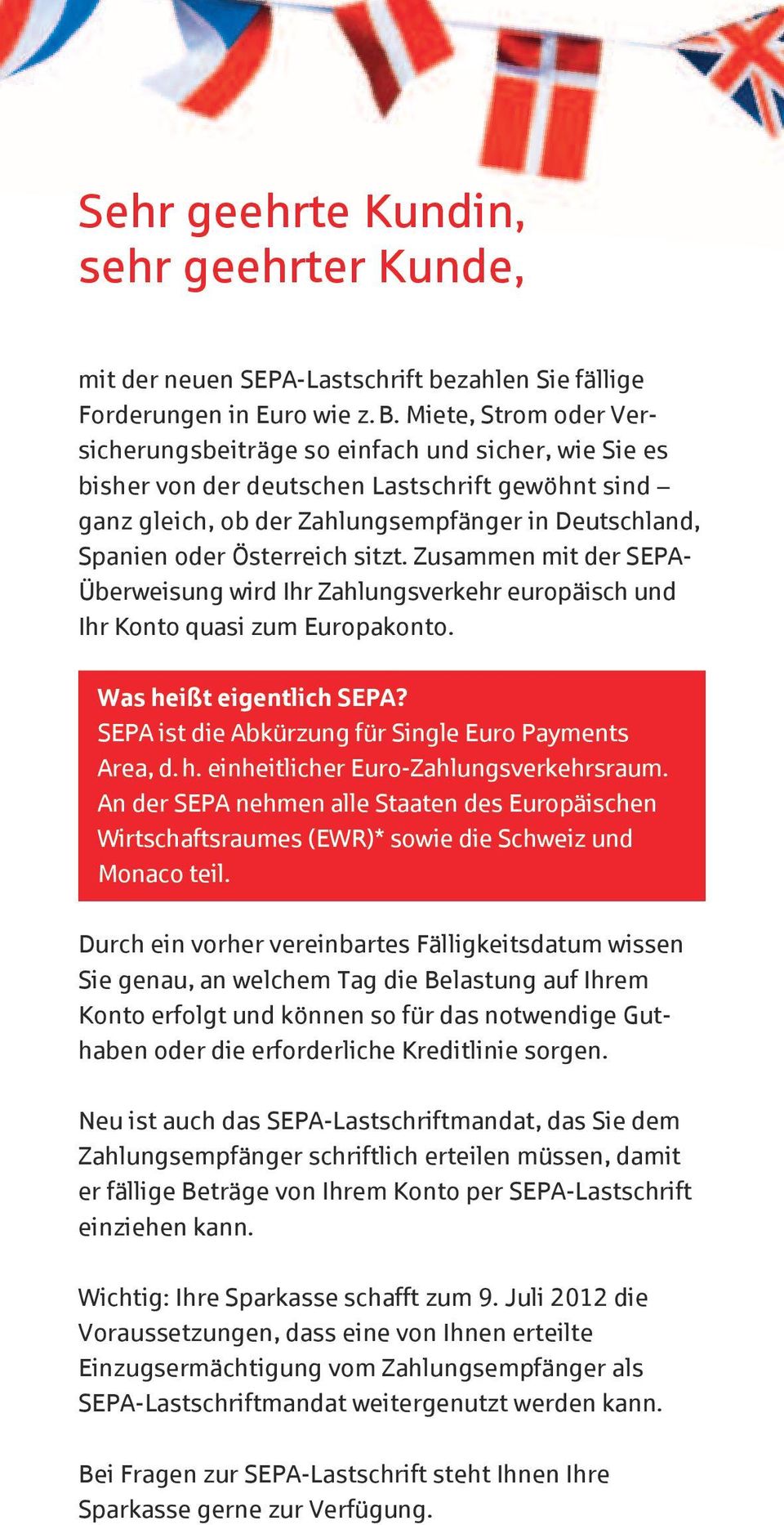 Österreich sitzt. Zusammen mit der SEPA Überweisung wird Ihr Zahlungsverkehr europäisch und Ihr Konto quasi zum Europakonto. Was heißt eigentlich SEPA?