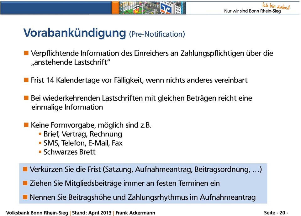 z.b. Brief, Vertrag, Rechnung SMS, Telefon, E-Mail, Fax Schwarzes Brett Verkürzen Sie die Frist (Satzung, Aufnahmeantrag, Beitragsordnung, ) Ziehen Sie