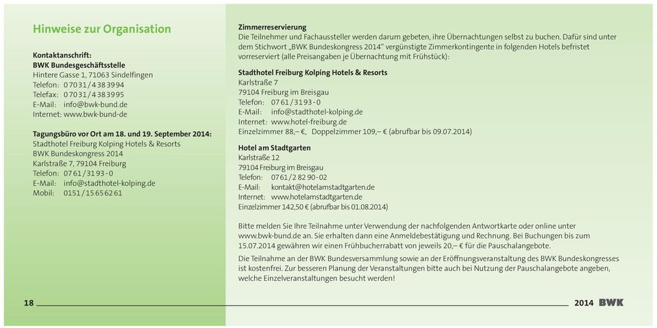 September 2014: Stadthotel Freiburg Kolping Hotels & Resorts BWK Bundeskongress 2014 Karlstraße 7, 79104 Freiburg Telefon: 07 61 / 31 93-0 E-Mail: info@stadthotel-kolping.