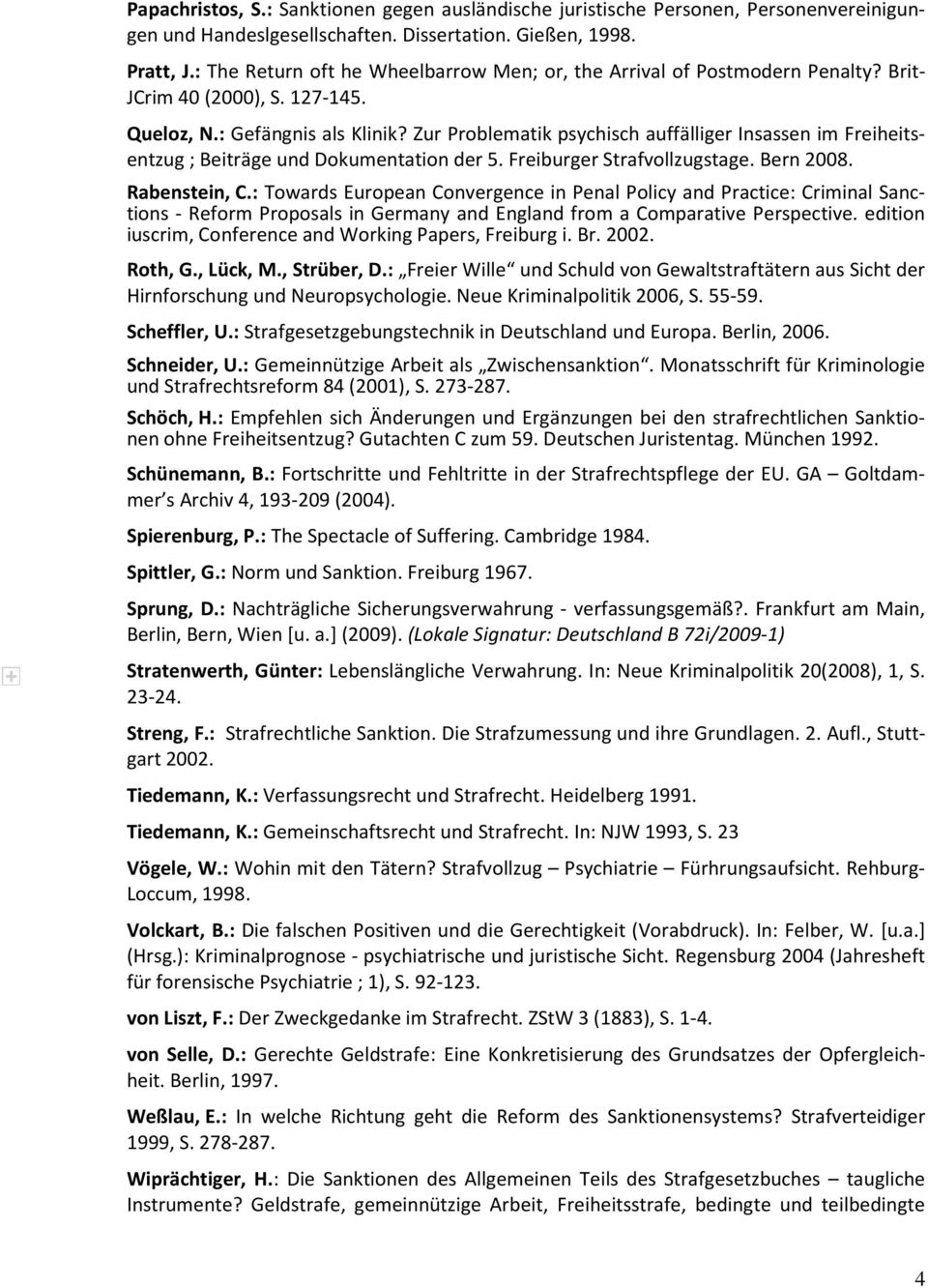 Zur Problematik psychisch auffälliger Insassen im Freiheitsentzug ; Beiträge und Dokumentation der 5. Freiburger Strafvollzugstage. Bern 2008. Rabenstein, C.