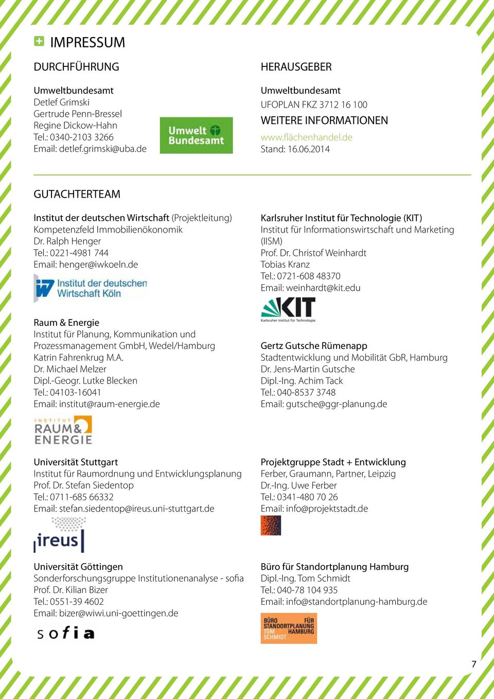 2014 GUTACHTERTEAM Institut der deutschen Wirtschaft (Projektleitung) Kompetenzfeld Immobilienökonomik Dr. Ralph Henger Tel.: 0221-4981 744 Email: henger@iwkoeln.