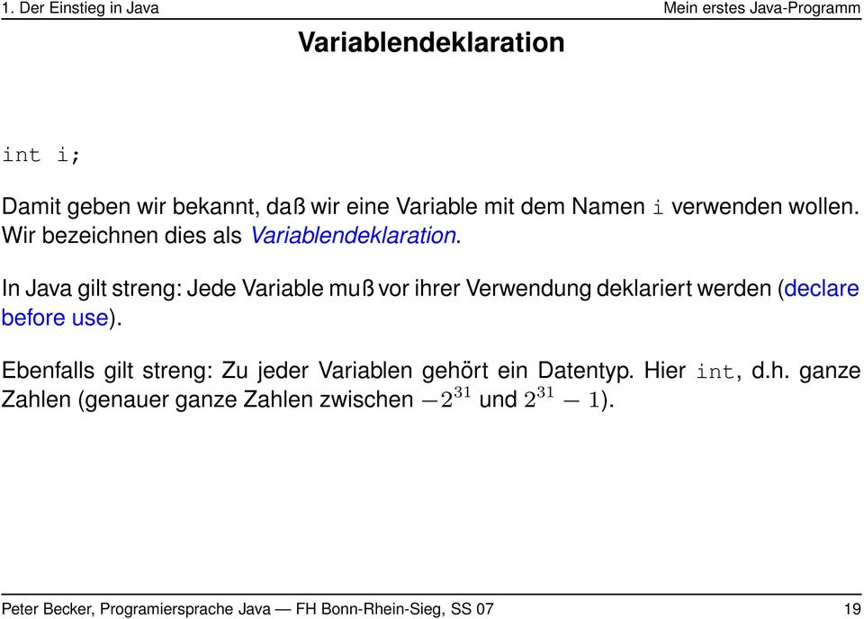 In Java gilt streng: Jede Variable muß vor ihrer Verwendung deklariert werden (declare before use).