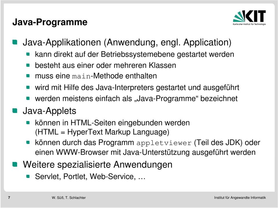 Hilfe des Java-Interpreters gestartet und ausgeführt werden meistens einfach als Java-Programme bezeichnet Java-Applets können in HTML-Seiten