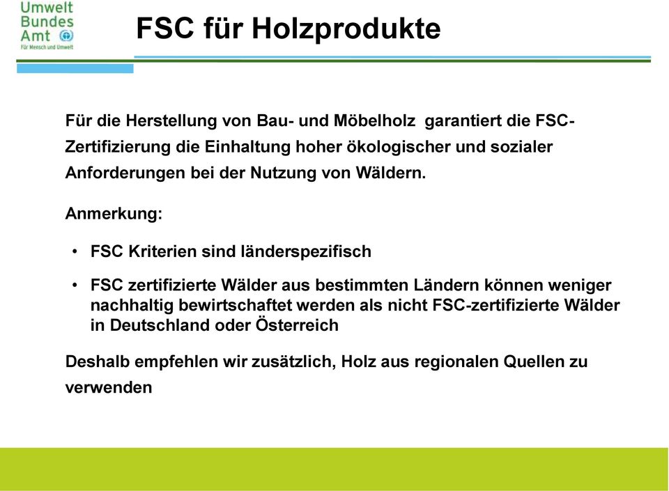 Anmerkung: FSC Kriterien sind länderspezifisch FSC zertifizierte Wälder aus bestimmten Ländern können weniger