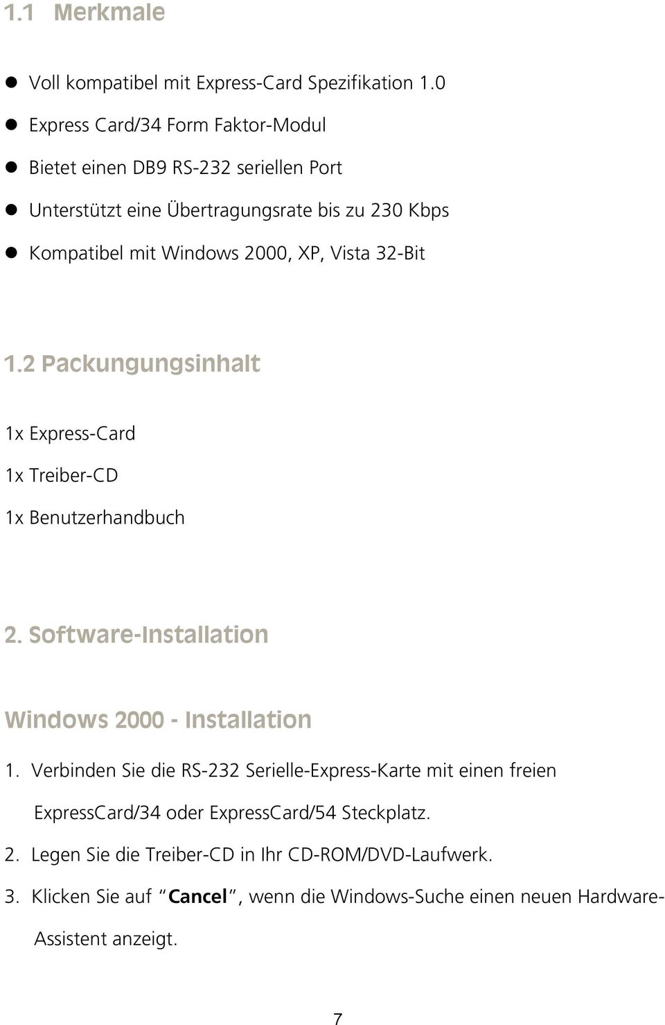 XP, Vista 32-Bit 1.2 Packungungsinhalt 1x Express-Card 1x Treiber-CD 1x Benutzerhandbuch 2. Software-Installation Windows 2000 - Installation 1.
