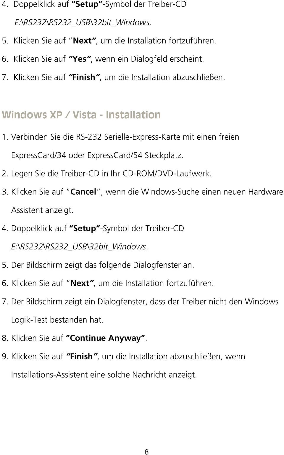 Verbinden Sie die RS-232 Serielle-Express-Karte mit einen freien ExpressCard/34 oder ExpressCard/54 Steckplatz. 2. Legen Sie die Treiber-CD in Ihr CD-ROM/DVD-Laufwerk. 3.