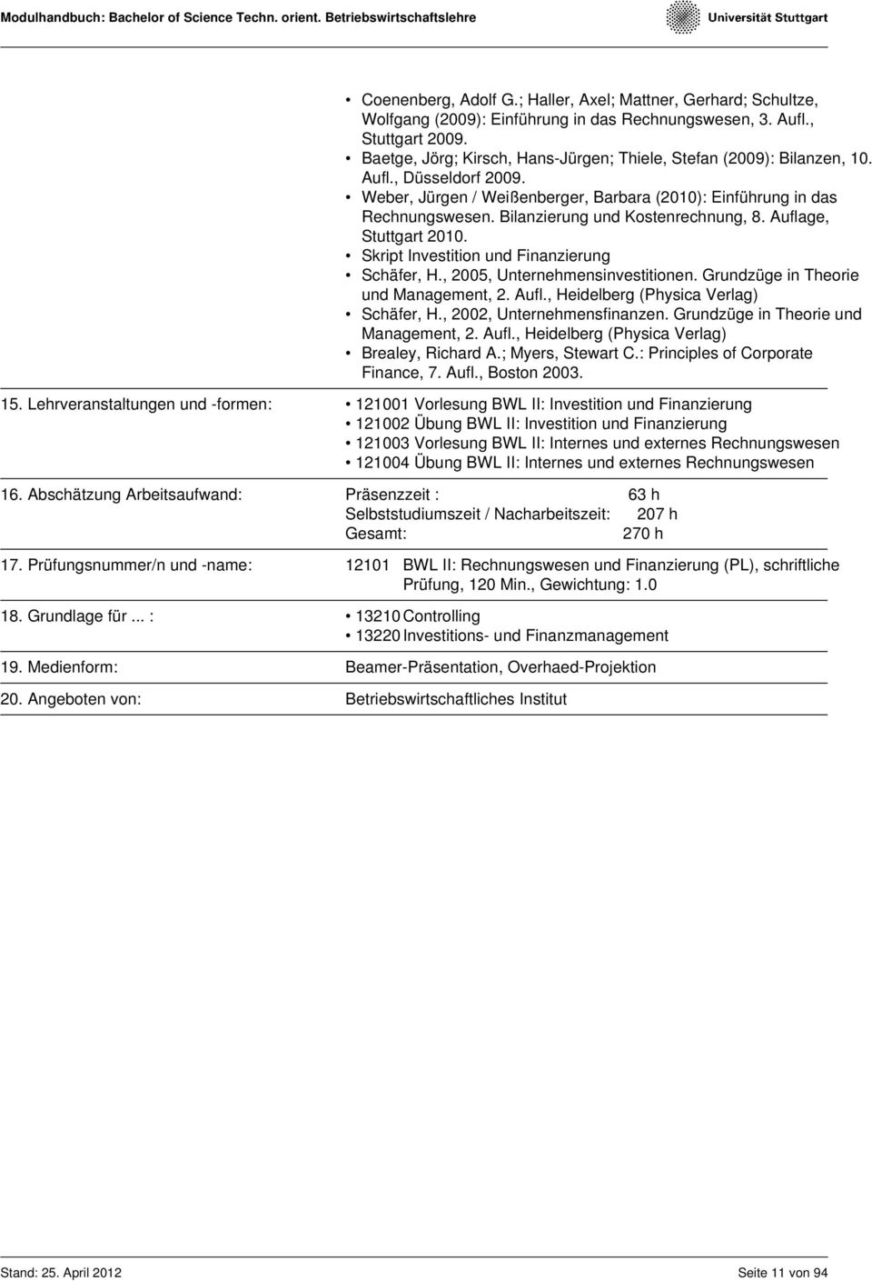 Bilanzierung und Kostenrechnung, 8. Auflage, Stuttgart 2010. Skript Investition und Finanzierung Schäfer, H., 2005, Unternehmensinvestitionen. Grundzüge in Theorie und Management, 2. Aufl., Heidelberg (Physica Verlag) Schäfer, H.