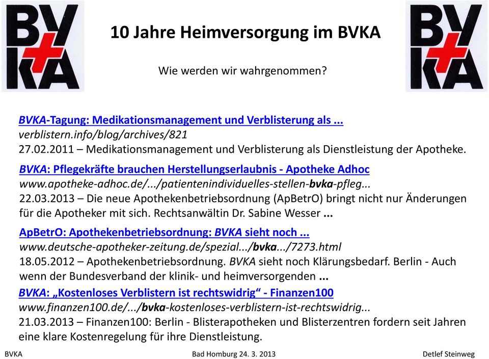 ../patientenindividuelles stellen bvka pfleg... 22.03.2013 Die neue Apothekenbetriebsordnung (ApBetrO) bringt nicht nur Änderungen für die Apotheker mit sich. Rechtsanwältin Dr. Sabine Wesser.