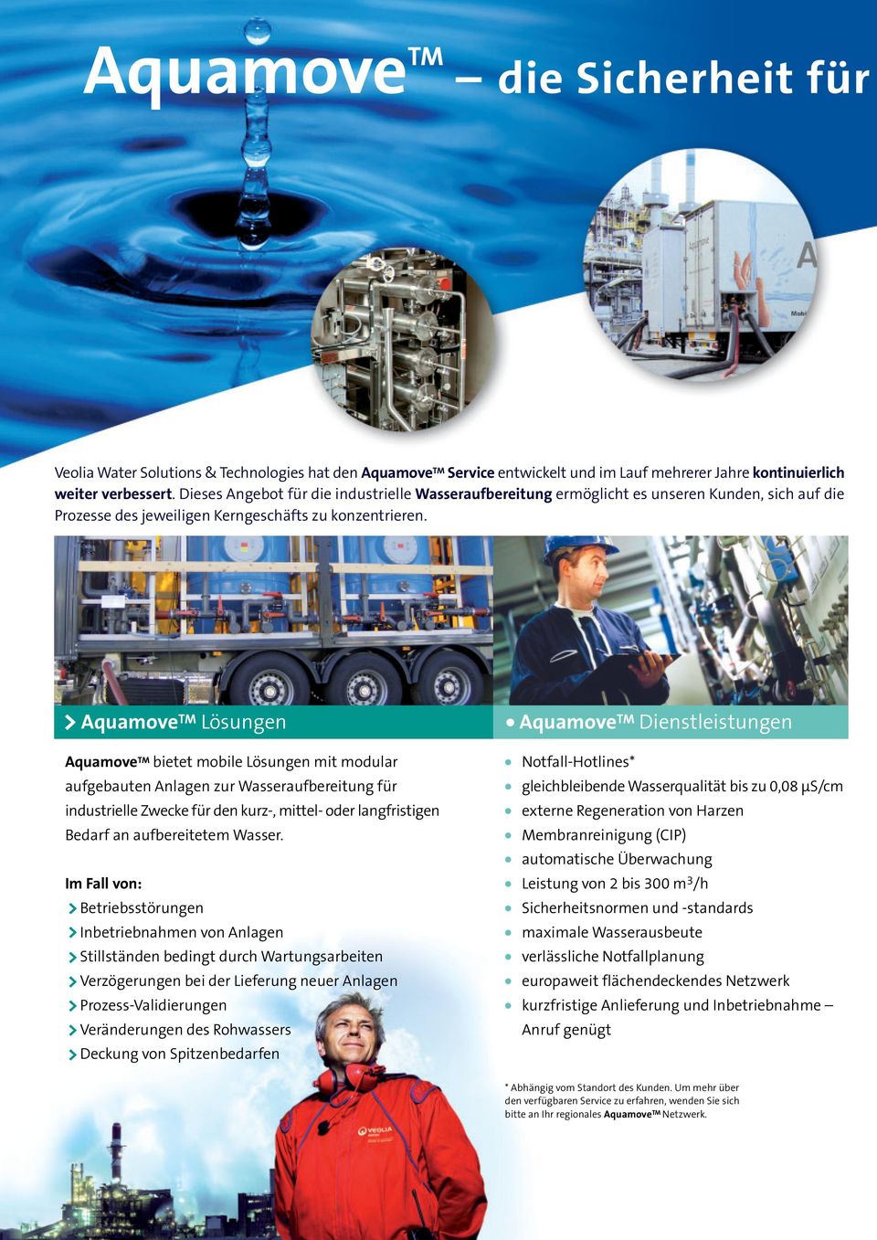 Aquamove TM Lösungen Aquamove TM bietet mobile Lösungen mit modular aufgebauten Anlagen zur Wasseraufbereitung für industrielle Zwecke für den kurz-, mittel- oder langfristigen Bedarf an