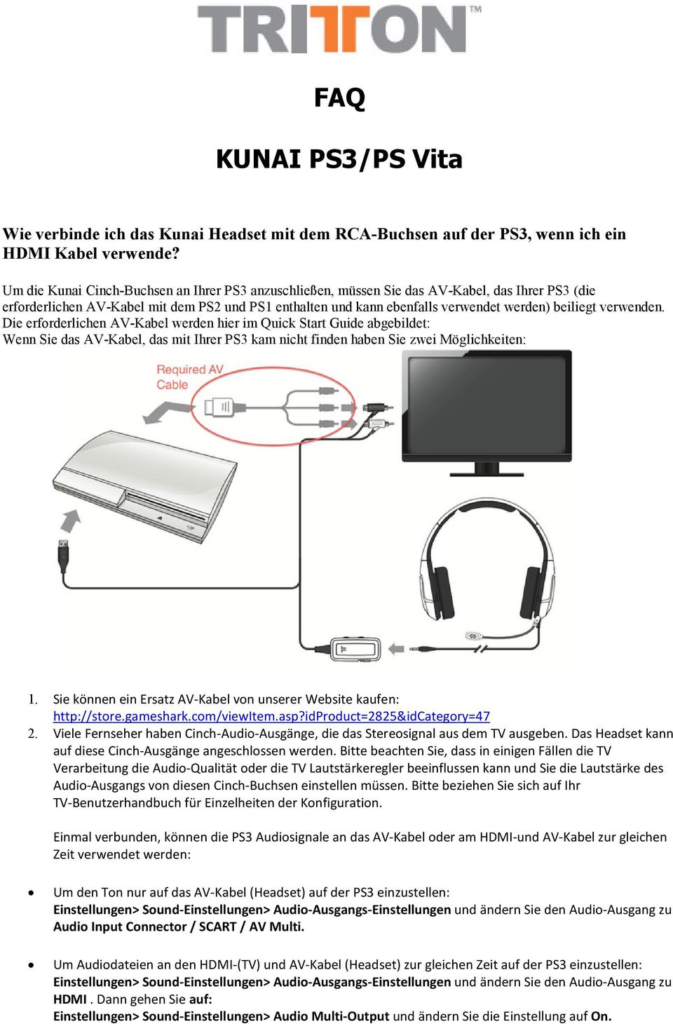 verwenden. Die erforderlichen AV-Kabel werden hier im Quick Start Guide abgebildet: Wenn Sie das AV-Kabel, das mit Ihrer PS3 kam nicht finden haben Sie zwei Möglichkeiten: 1.