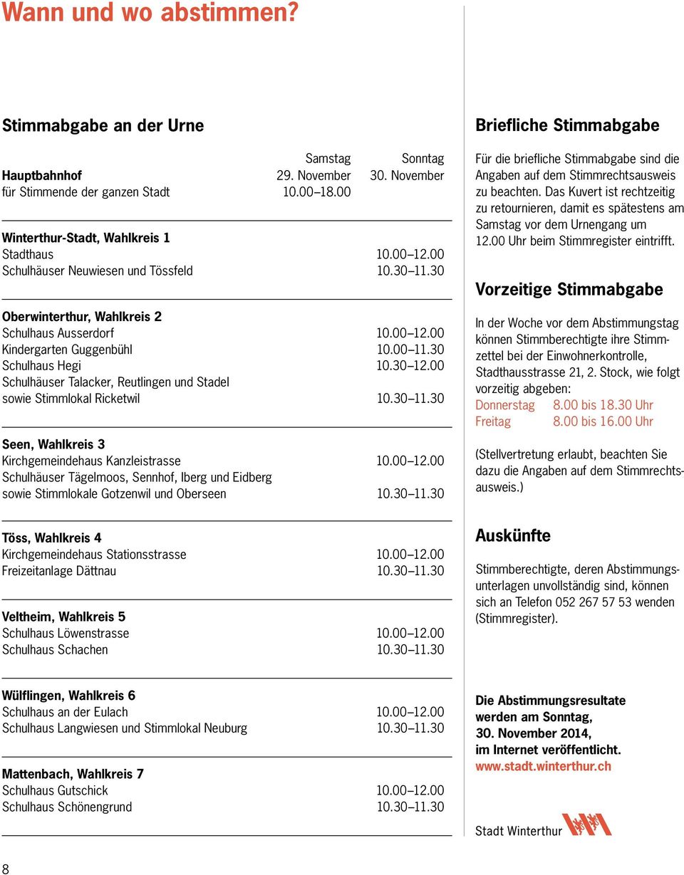 00 Schulhäuser Talacker, Reutlingen und Stadel sowie Stimmlokal Ricketwil 10.30 11.30 Seen, Wahlkreis 3 Kirchgemeindehaus Kanzleistrasse 10.00 12.