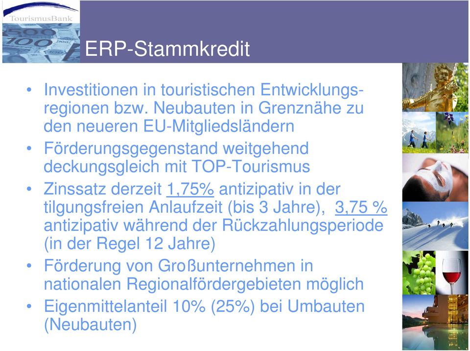 TOP-Tourismus Zinssatz derzeit 1,75% antizipativ in der tilgungsfreien Anlaufzeit (bis 3 Jahre), 3,75 % antizipativ