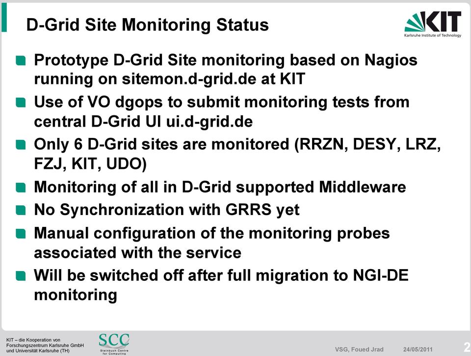 Only 6 D-Grid sites are monitored (RRZN, DESY, LRZ, FZJ, KIT, UDO)! Monitoring of all in D-Grid supported Middleware!