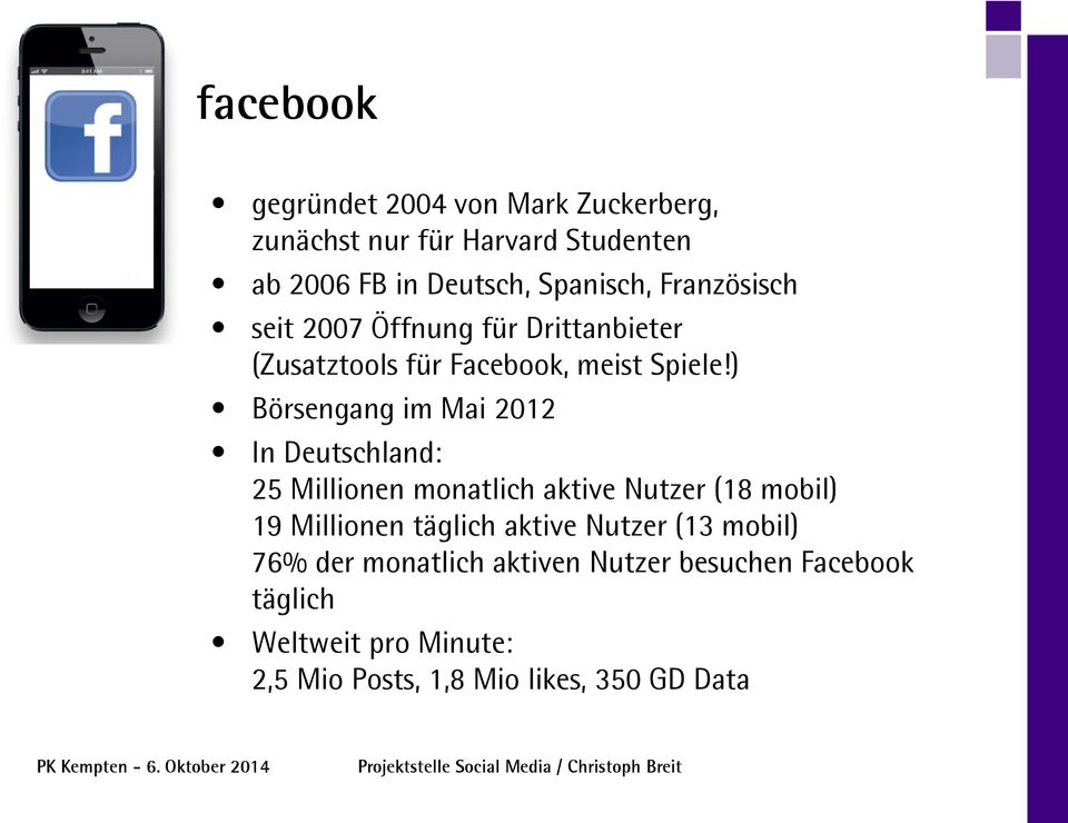 ) Börsengang im Mai 2012 In Deutschland: 25 Millionen monatlich aktive Nutzer (18 mobil) 19 Millionen täglich