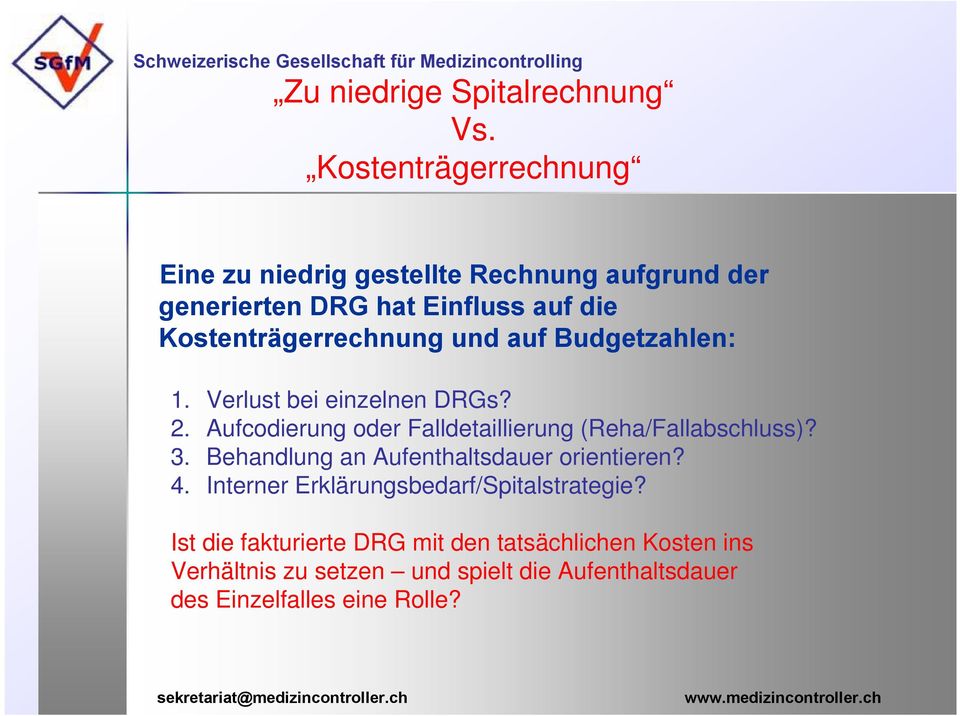 Kostenträgerrechnung und auf Budgetzahlen: 1. Verlust bei einzelnen DRGs? 2.