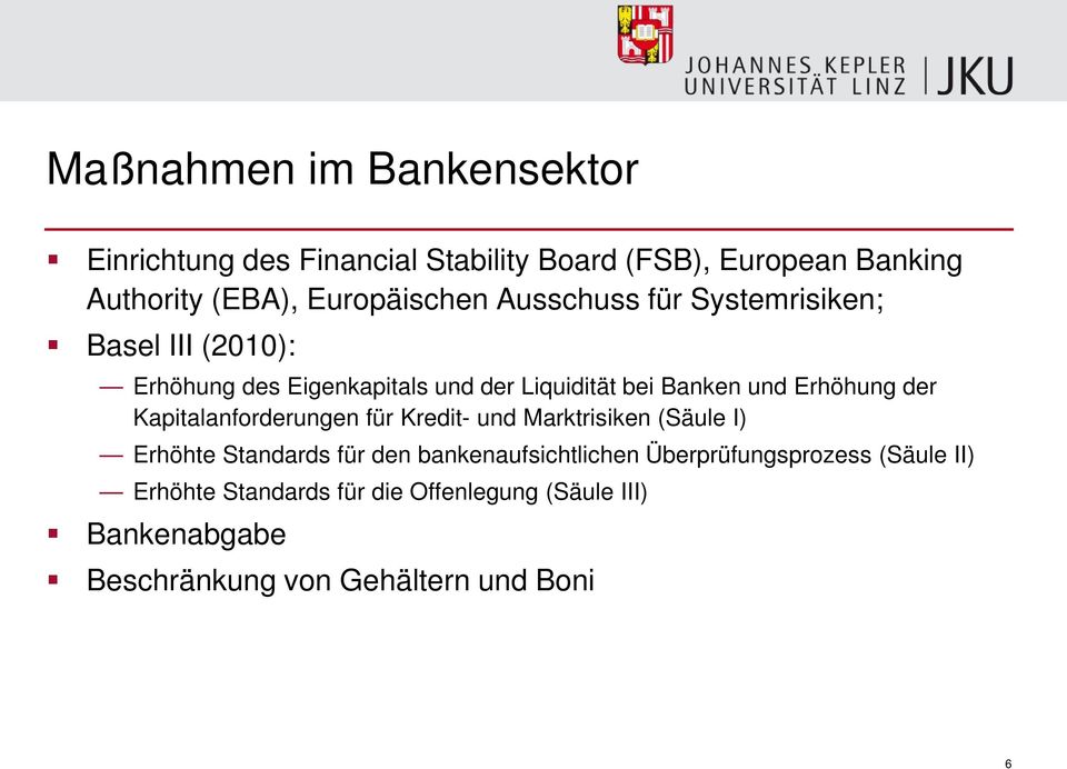 Erhöhung der Kapitalanforderungen für Kredit- und Marktrisiken (Säule I) Erhöhte Standards für den bankenaufsichtlichen